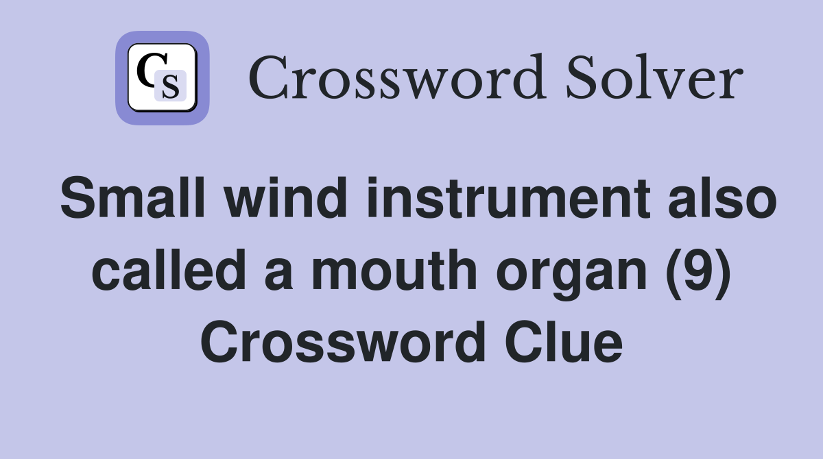 Small wind instrument also called a mouth organ (9) Crossword Clue
