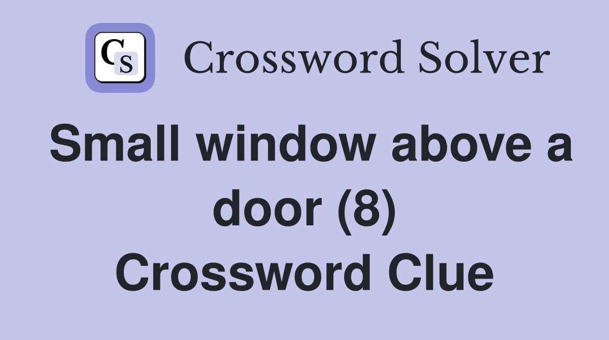 Small window above a door (8) Crossword Clue