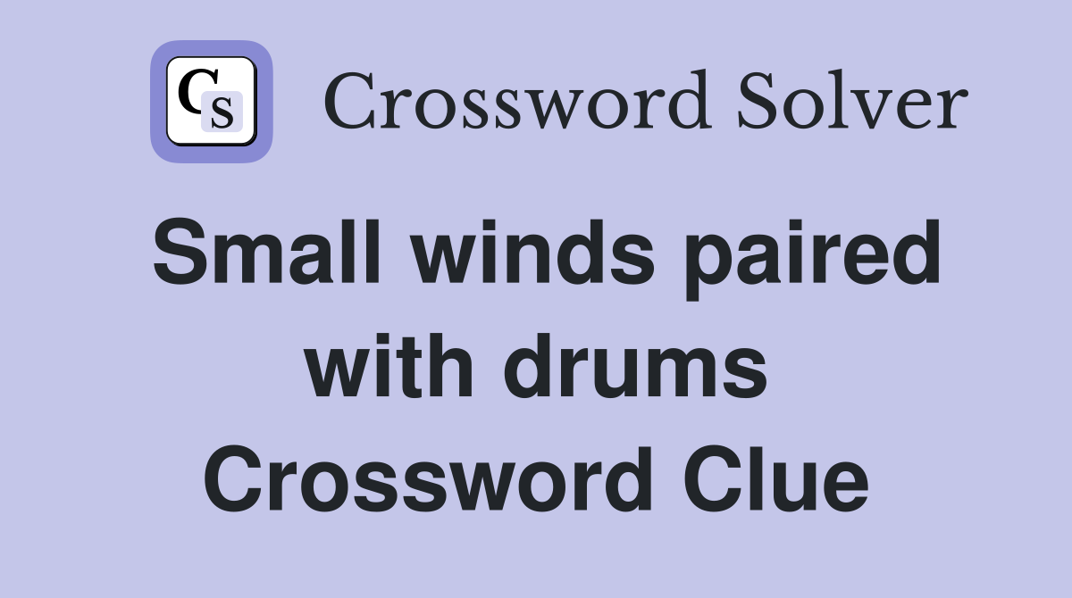 Small winds paired with drums Crossword Clue