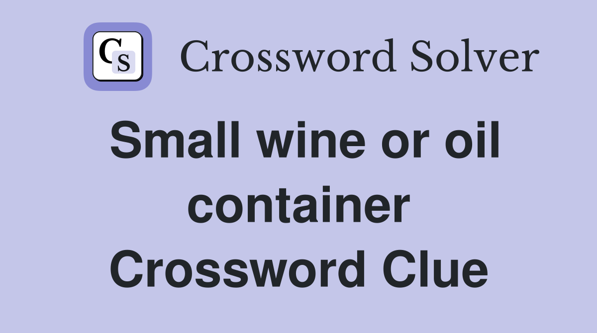 Small wine or oil container Crossword Clue