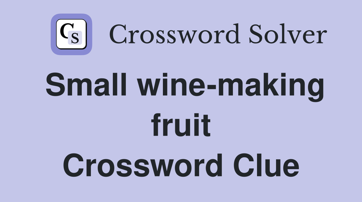 Small wine-making fruit Crossword Clue