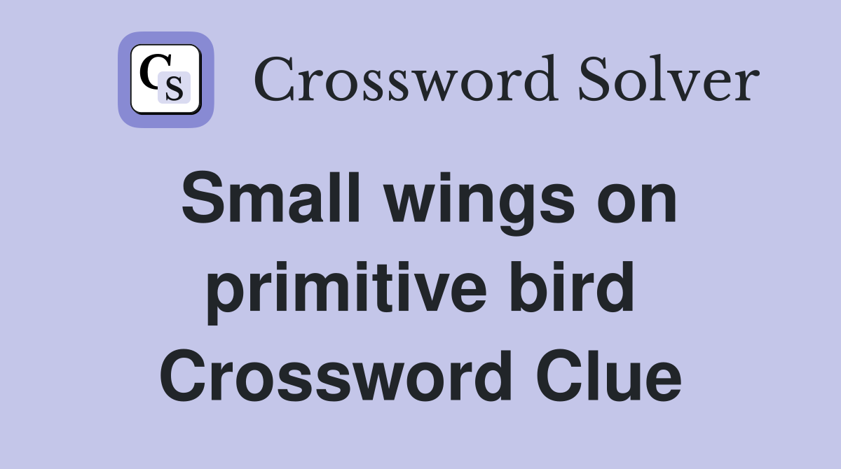 Small wings on primitive bird Crossword Clue