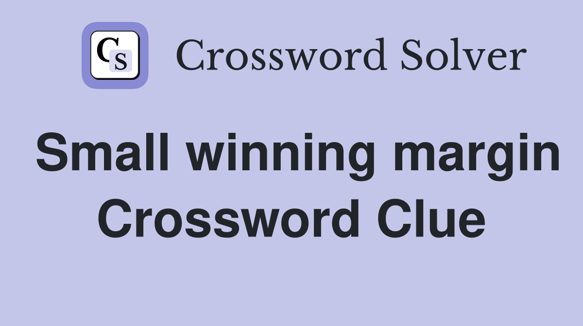 Small winning margin Crossword Clue