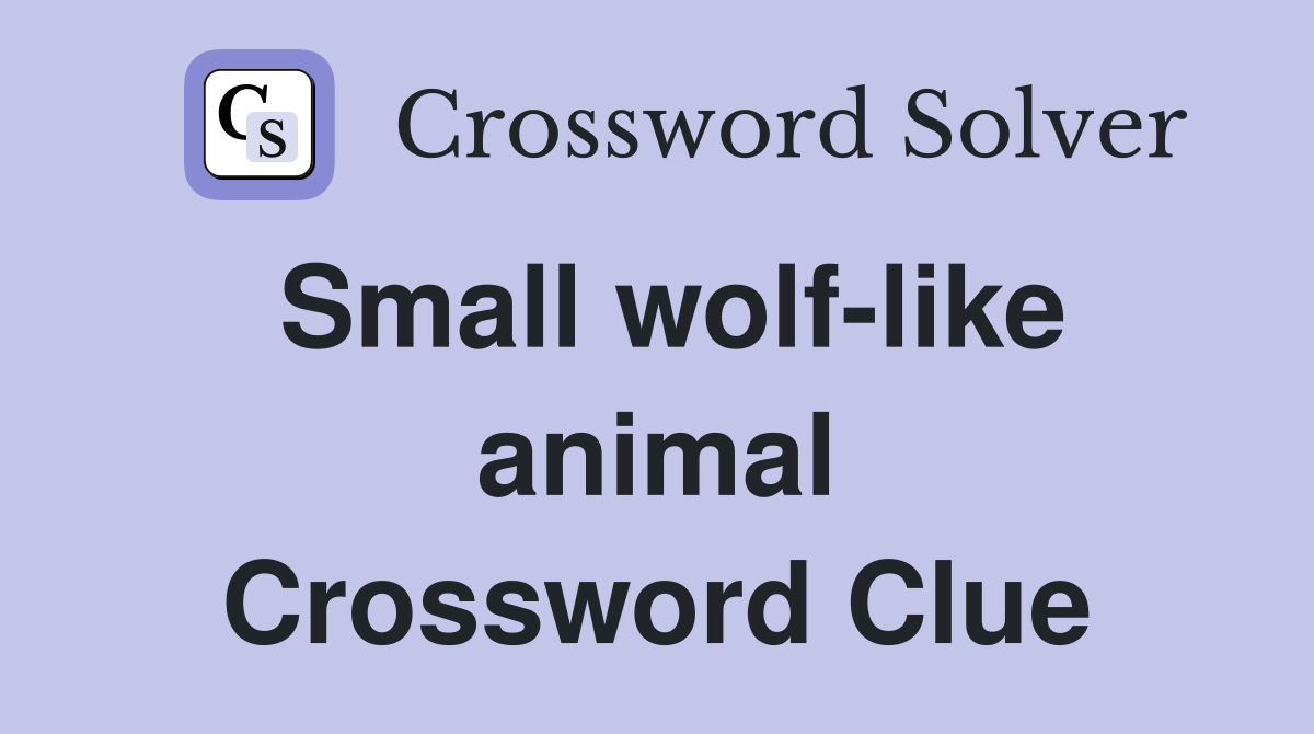 Small wolf-like animal Crossword Clue