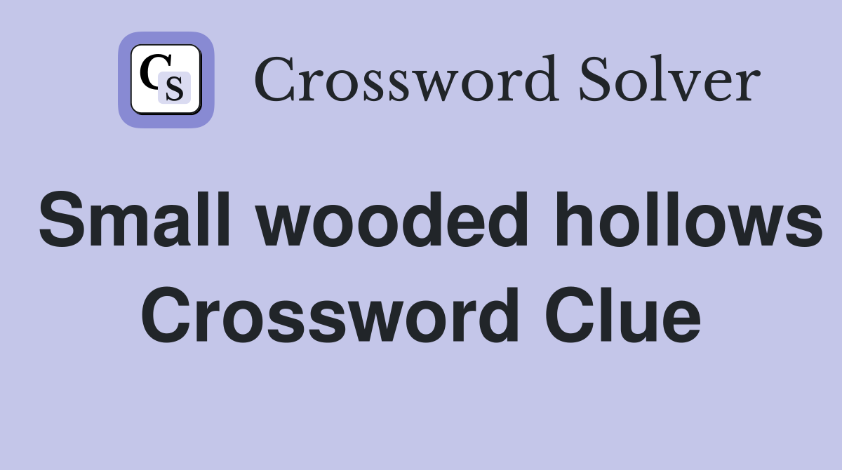 Small wooded hollows Crossword Clue