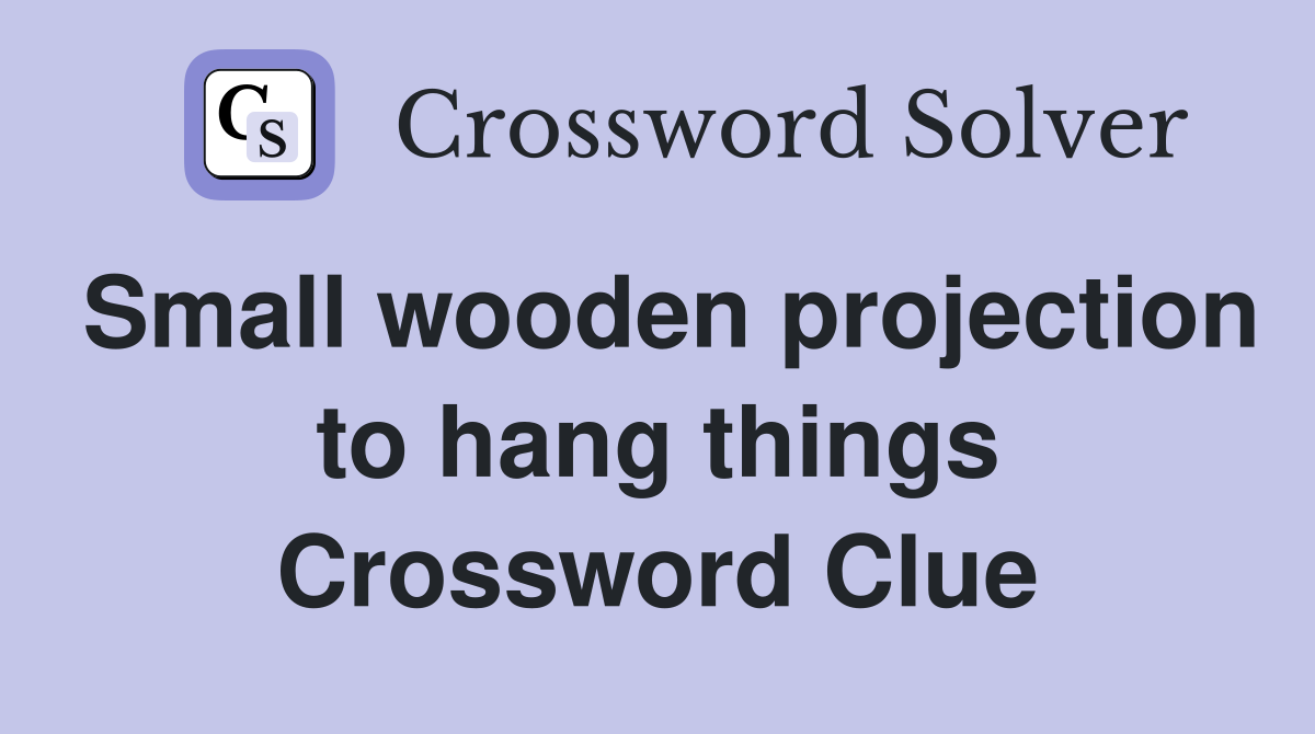 Small wooden projection to hang things Crossword Clue