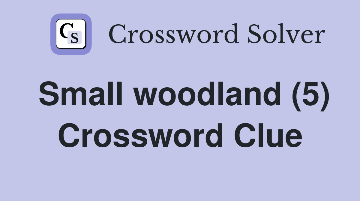 Small woodland (5) Crossword Clue