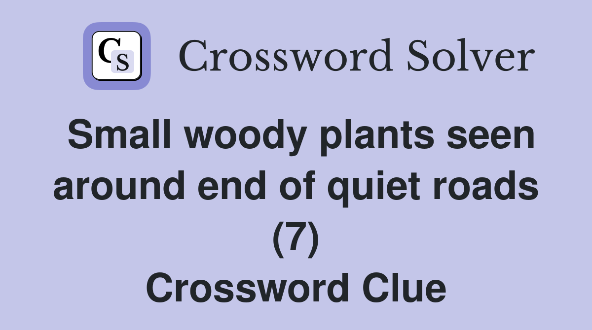 Small woody plants seen around end of quiet roads (7) Crossword Clue