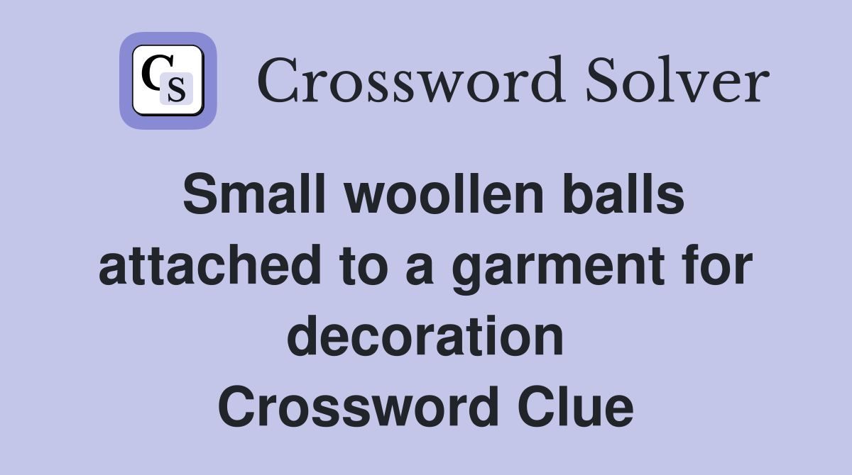 Small woollen balls attached to a garment for decoration Crossword Clue