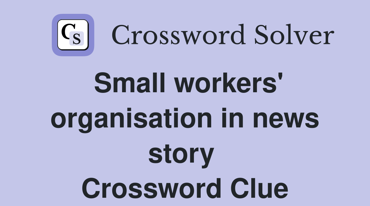 Small workers' organisation in news story  Crossword Clue