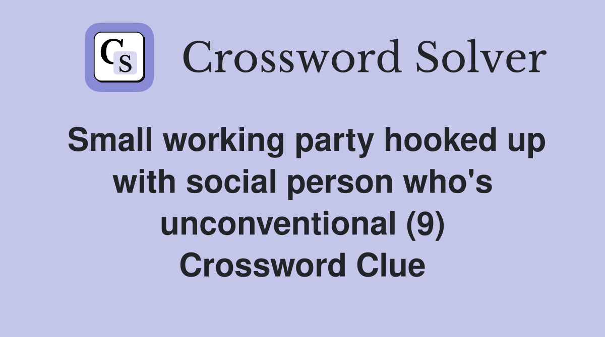 Small working party hooked up with social person who's unconventional (9) Crossword Clue