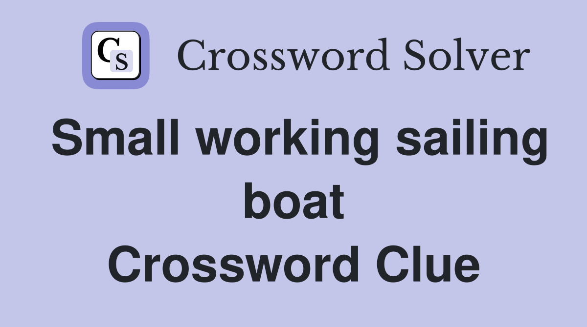 Small working sailing boat Crossword Clue
