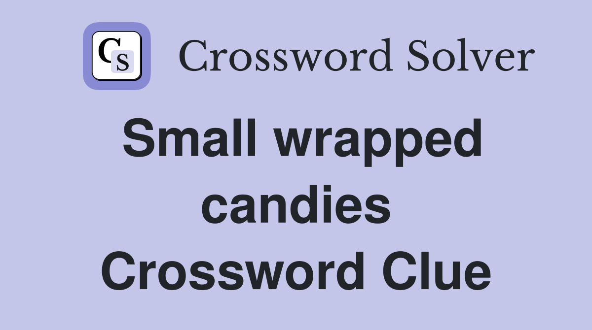 Small wrapped candies Crossword Clue