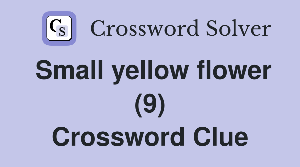 Small yellow flower (9) Crossword Clue