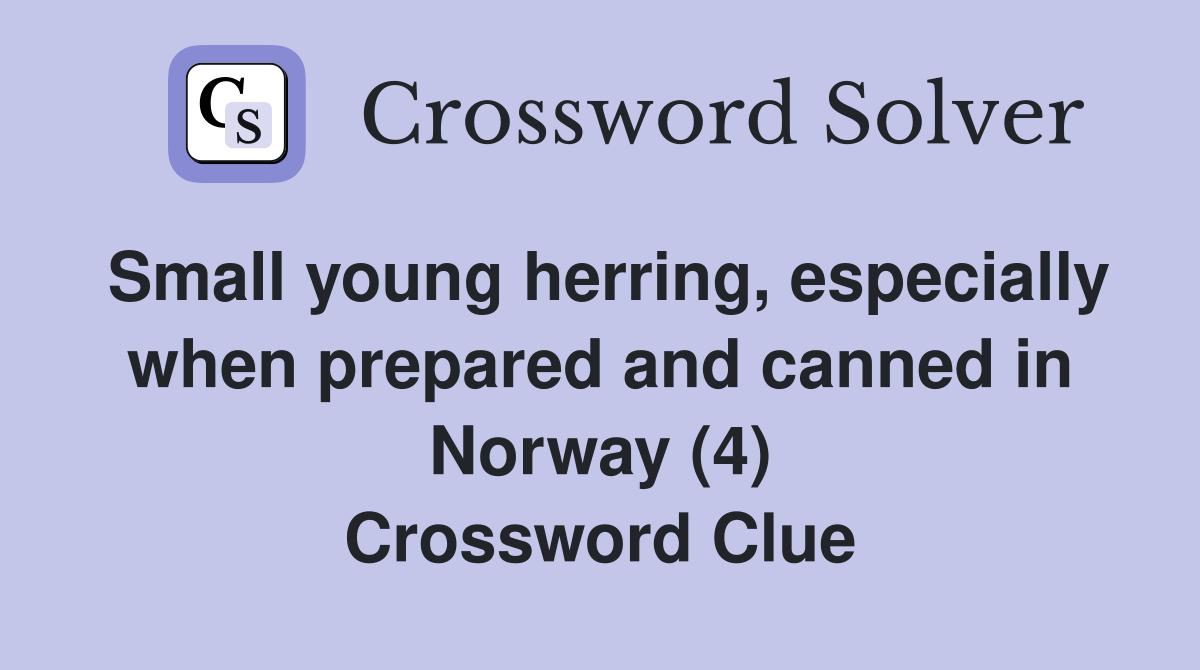 Small young herring, especially when prepared and canned in Norway (4) Crossword Clue