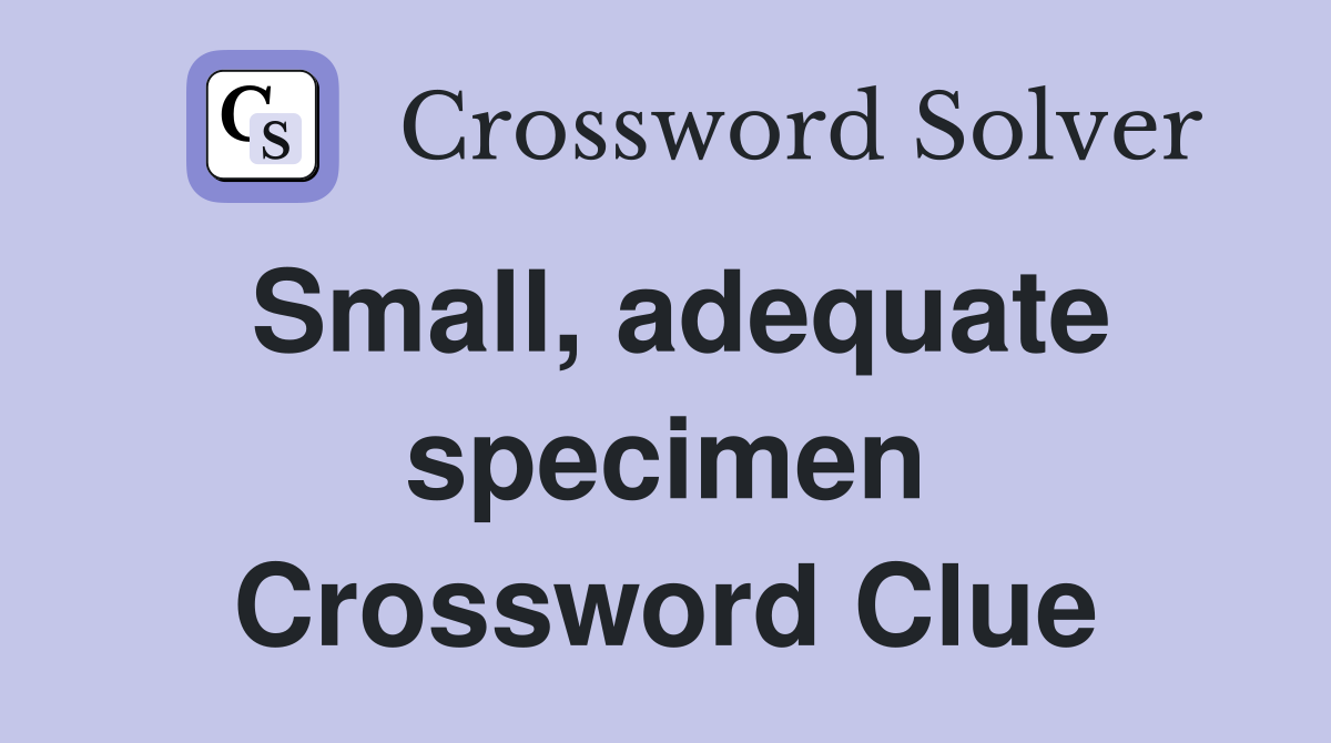 Small, adequate specimen Crossword Clue