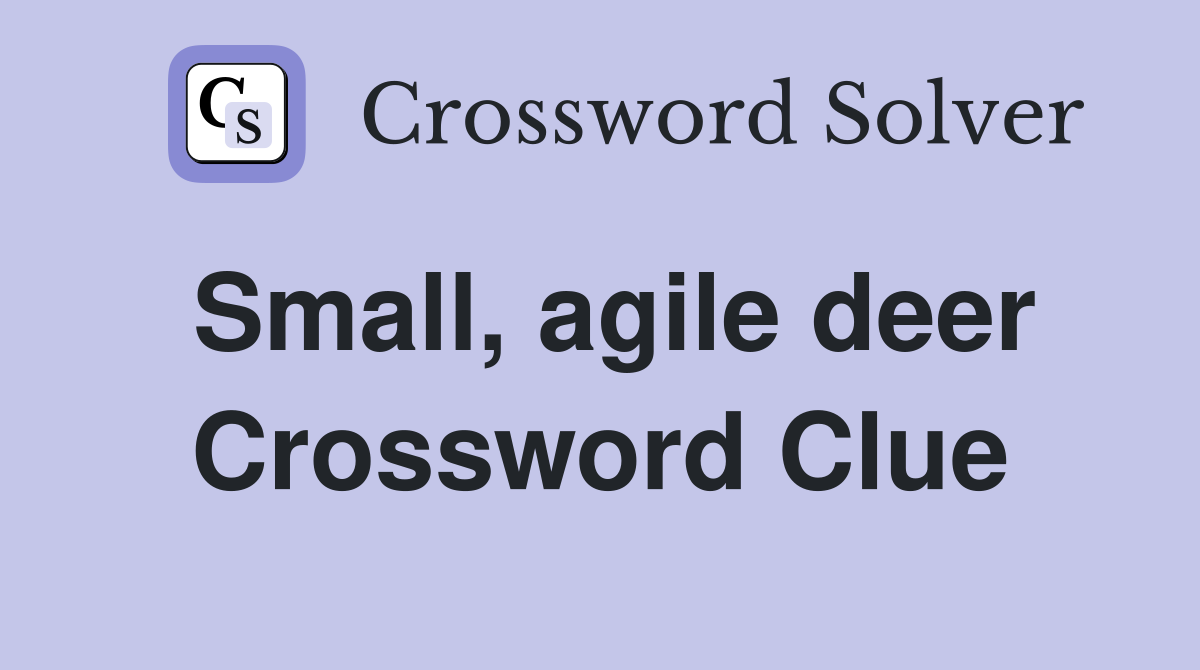 Small, agile deer Crossword Clue