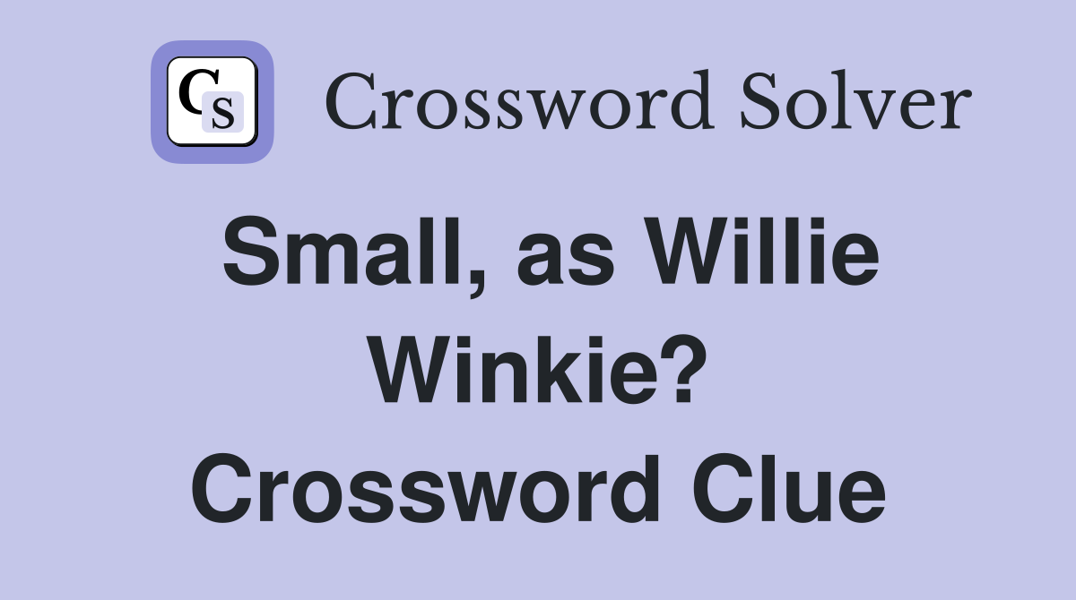 Small, as Willie Winkie? Crossword Clue