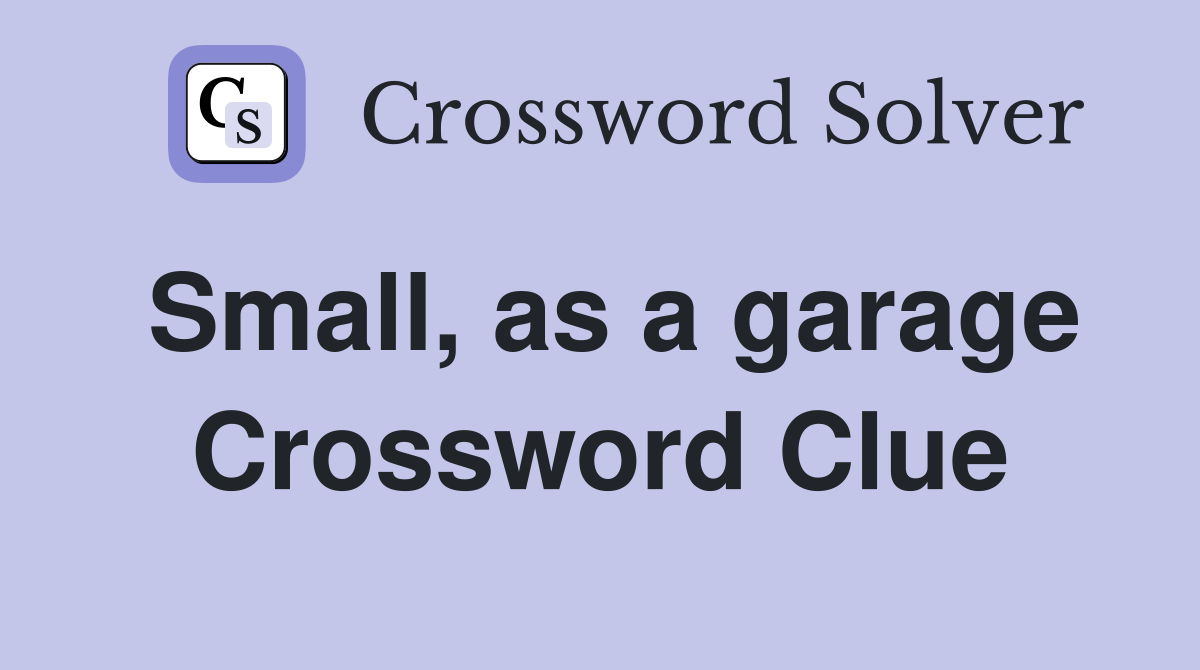 Small, as a garage Crossword Clue