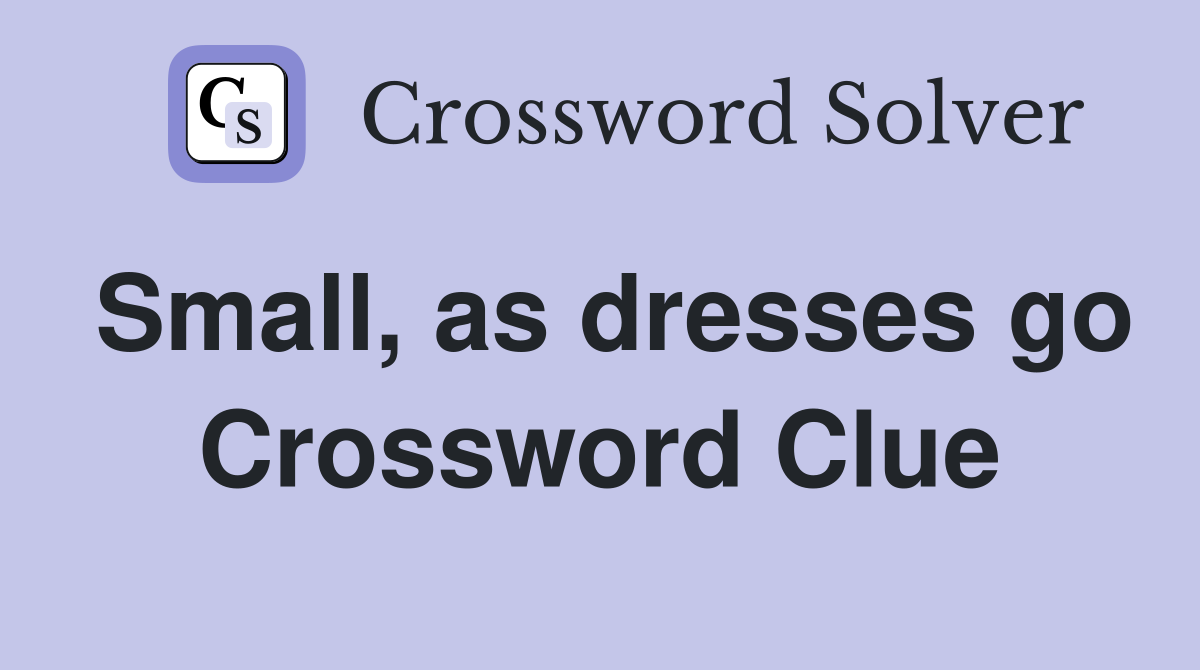 Small, as dresses go Crossword Clue