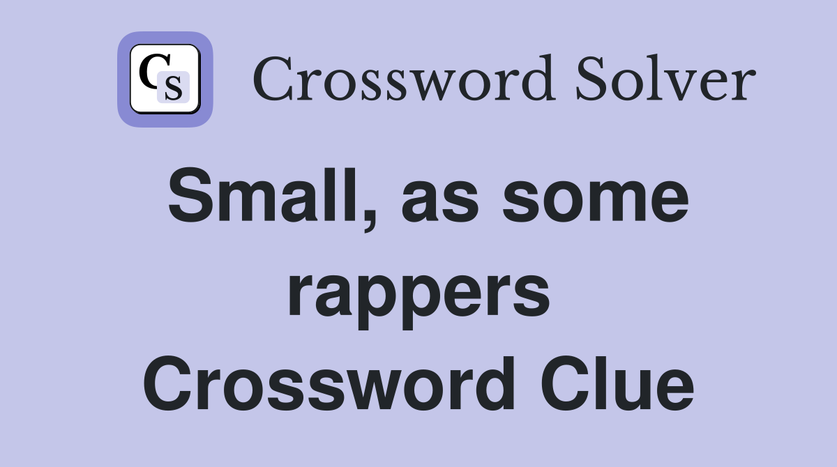 Small, as some rappers Crossword Clue