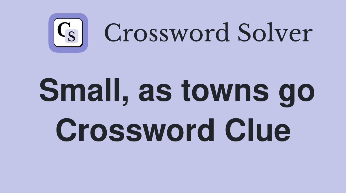 Small, as towns go Crossword Clue