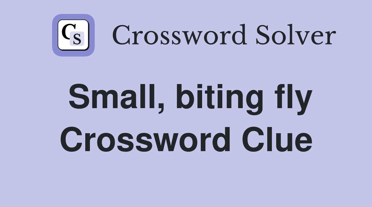 Small, biting fly Crossword Clue