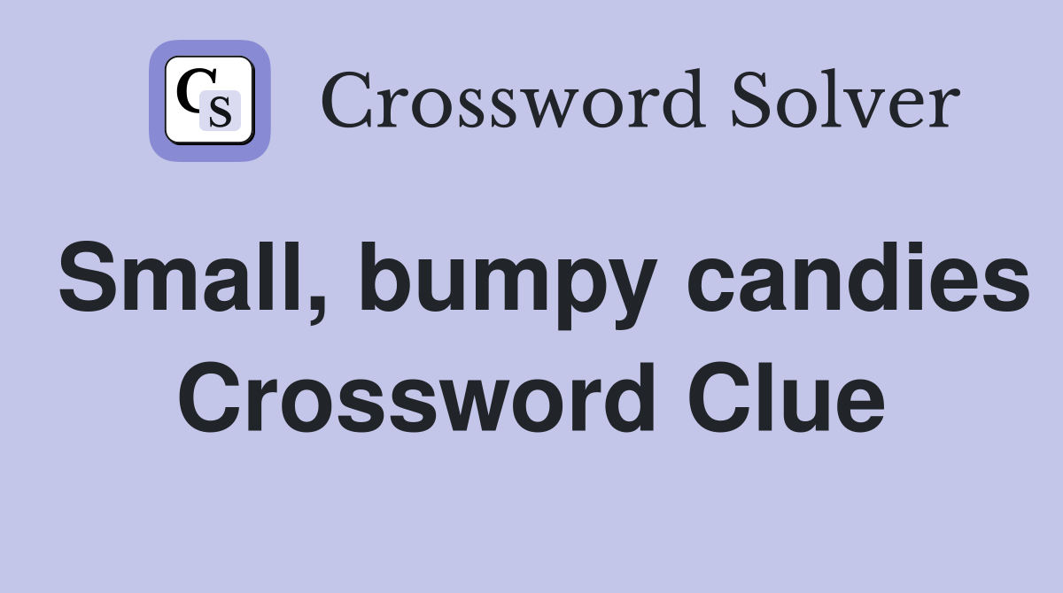 Small, bumpy candies Crossword Clue
