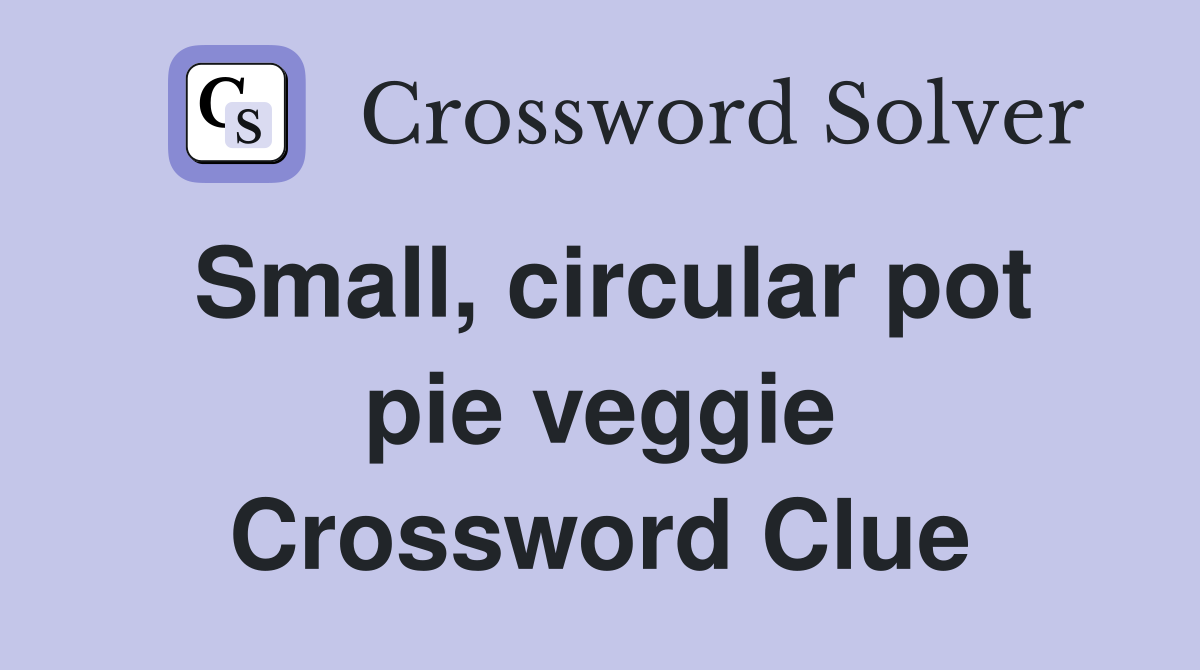 Small, circular pot pie veggie Crossword Clue
