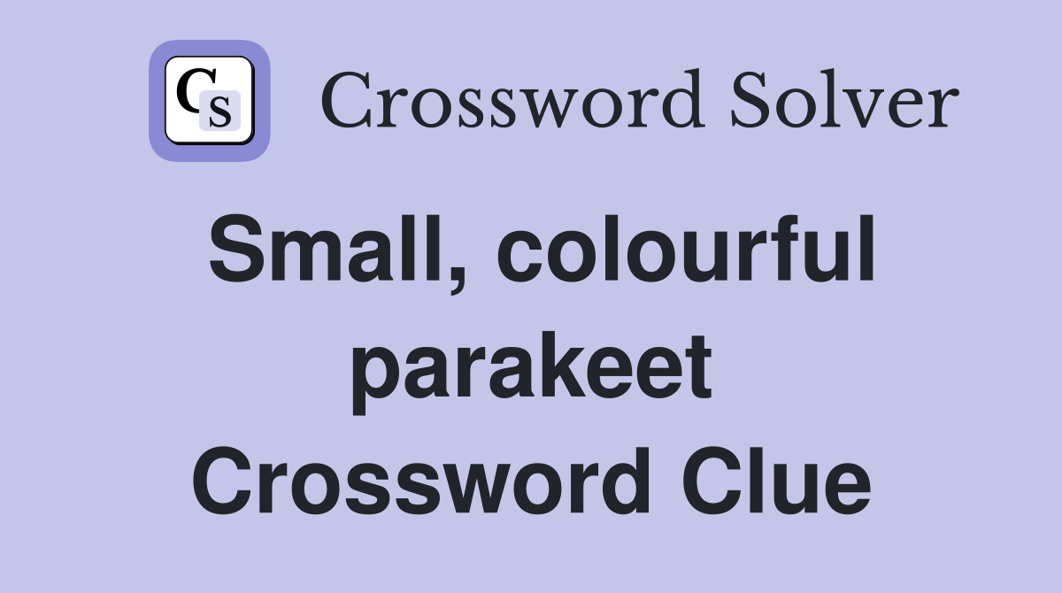 Small, colourful parakeet Crossword Clue