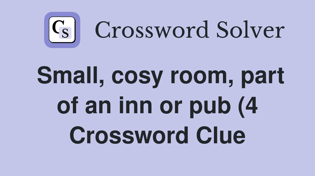 Small cosy room part of an inn or pub (4) Crossword Clue Answers Small cosy room part of an inn or pub (4) Crossword Clue Answers