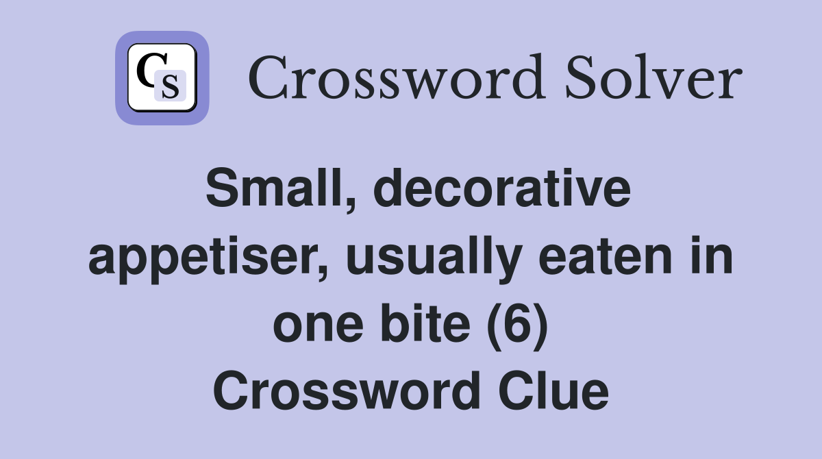 Small, decorative appetiser, usually eaten in one bite (6) Crossword Clue