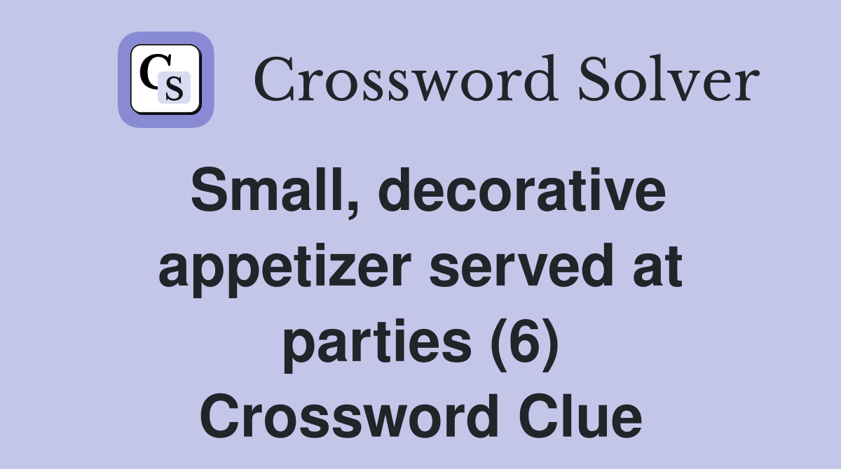 Small, decorative appetizer served at parties (6) Crossword Clue