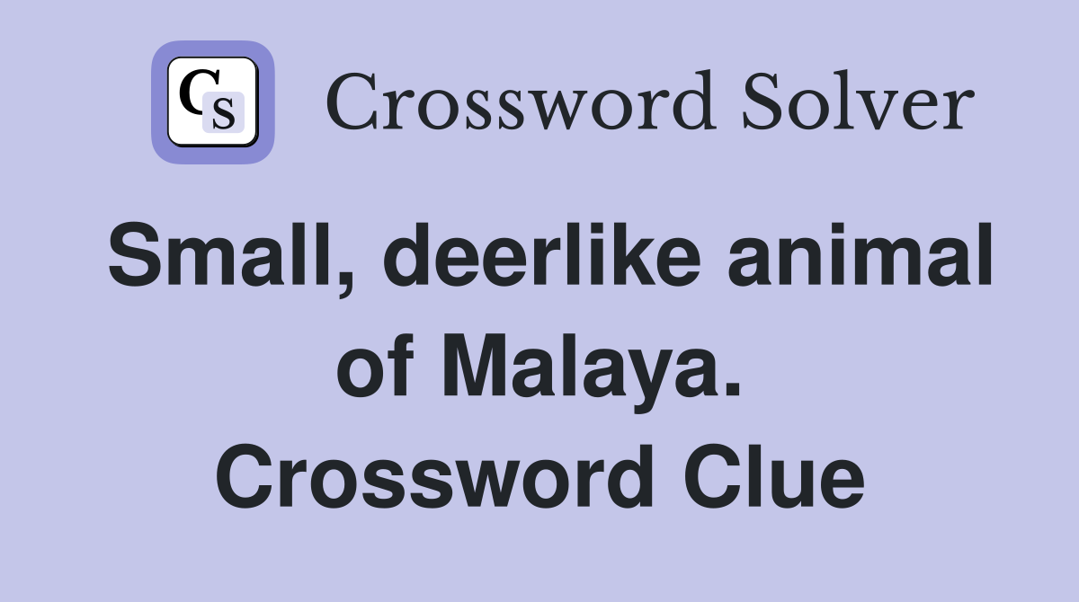 Small, deerlike animal of Malaya. Crossword Clue