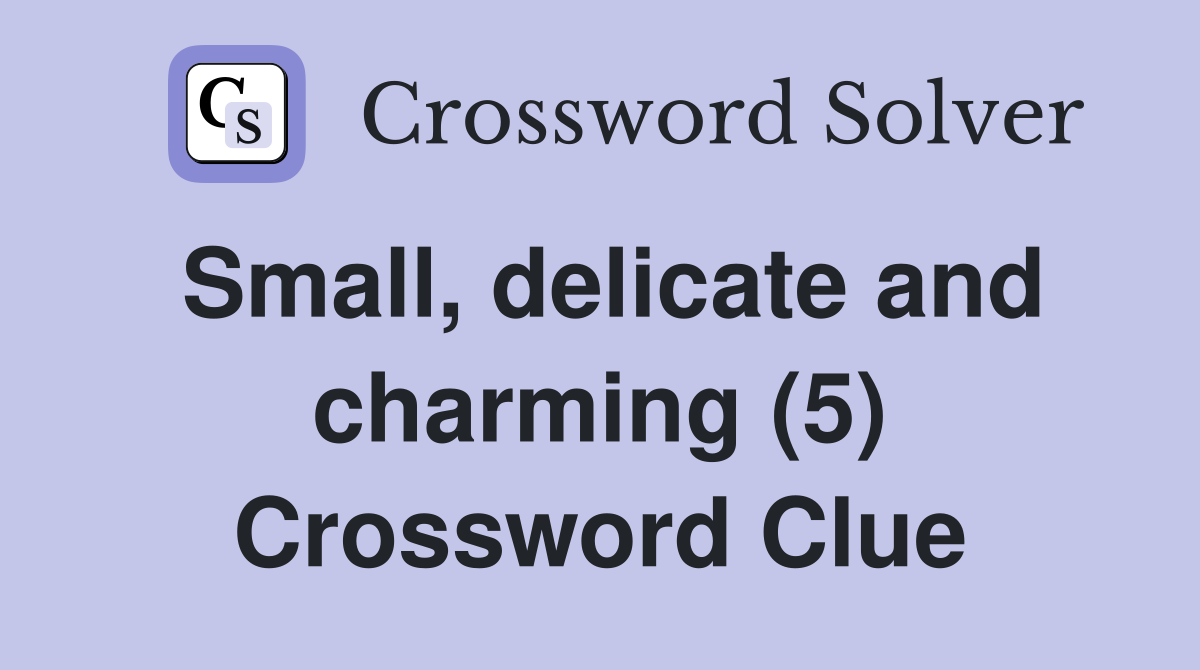 Small, delicate and charming (5) Crossword Clue