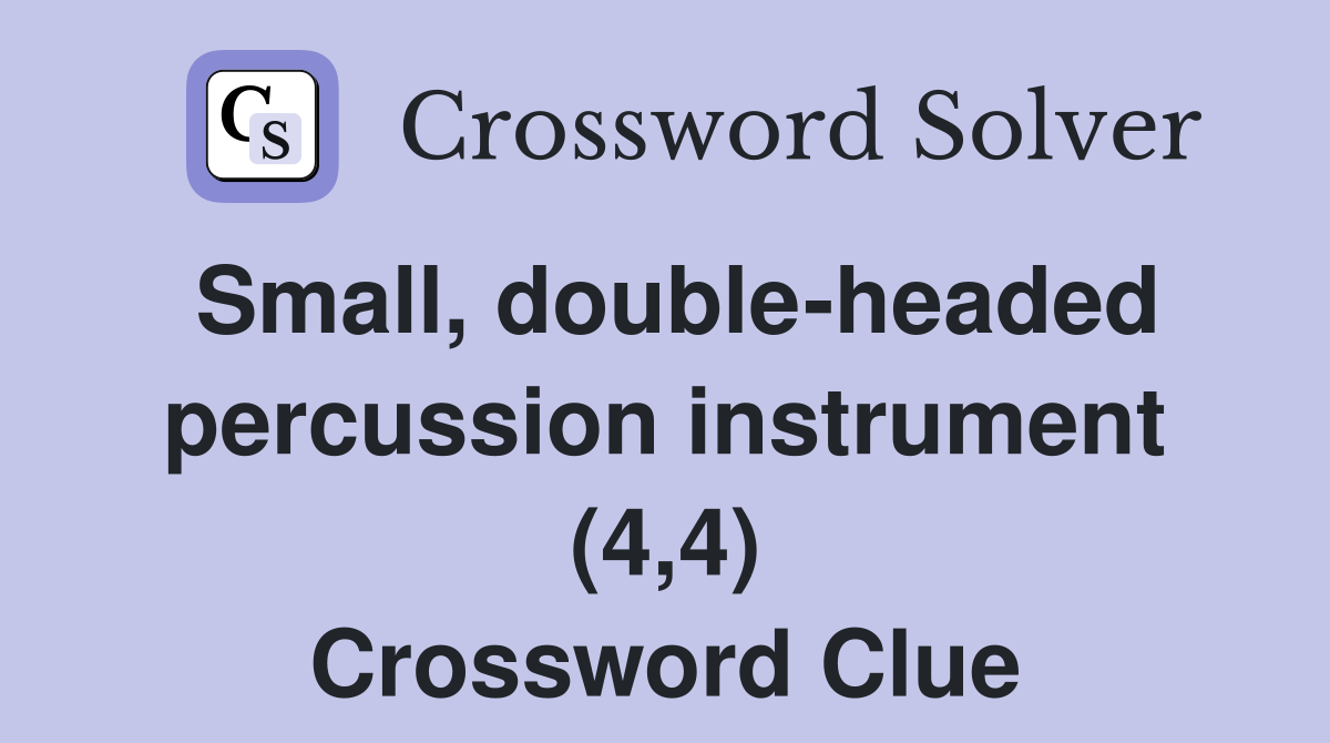 Small, double-headed percussion instrument (4,4) Crossword Clue