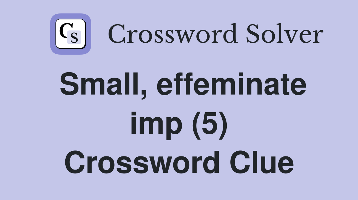 Small, effeminate imp (5) Crossword Clue