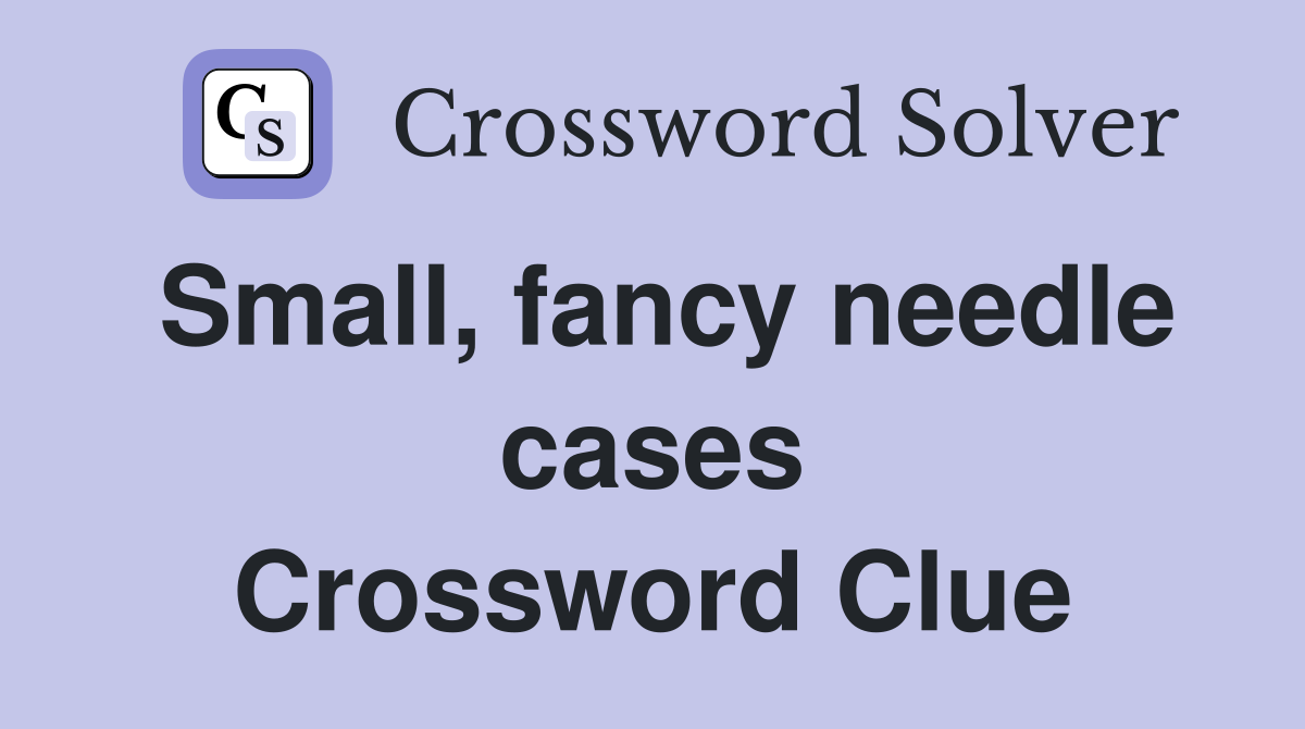 Small, fancy needle cases Crossword Clue
