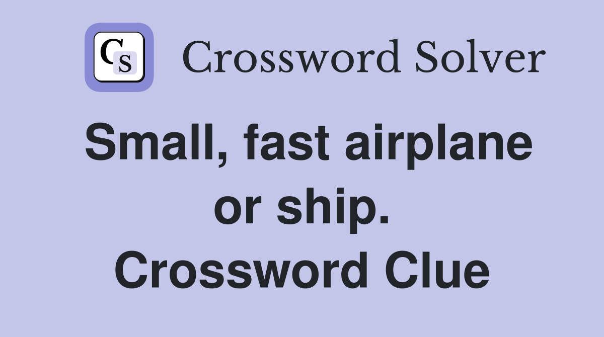 Small, fast airplane or ship. Crossword Clue