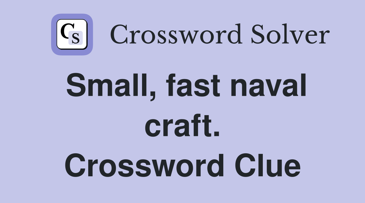 Small, fast naval craft. Crossword Clue