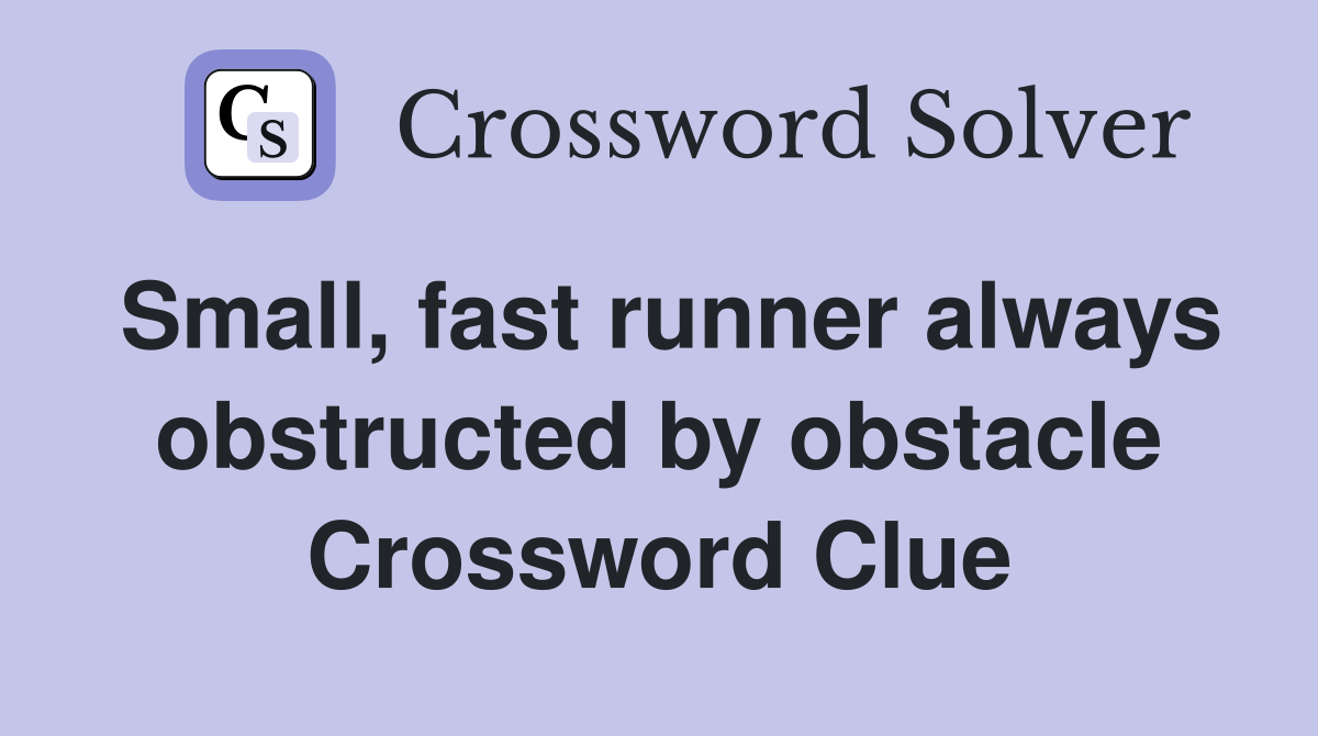 Small, fast runner always obstructed by obstacle Crossword Clue