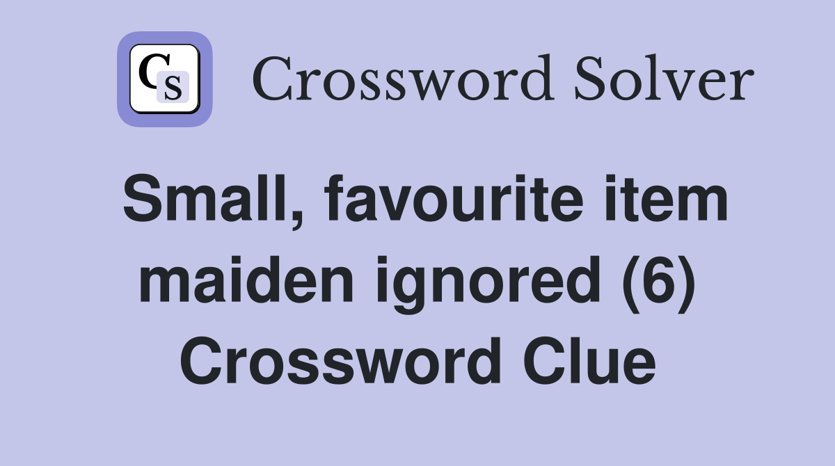 Small, favourite item maiden ignored (6) Crossword Clue