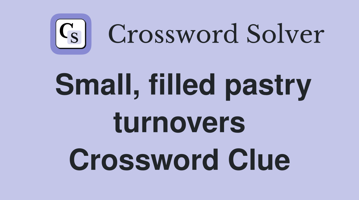 Small, filled pastry turnovers Crossword Clue