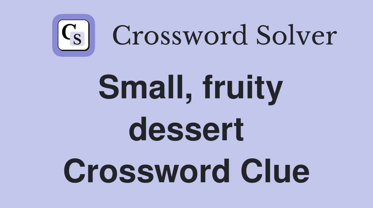 Small, fruity dessert Crossword Clue