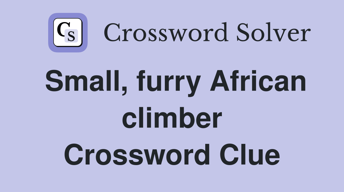 Small, furry African climber Crossword Clue