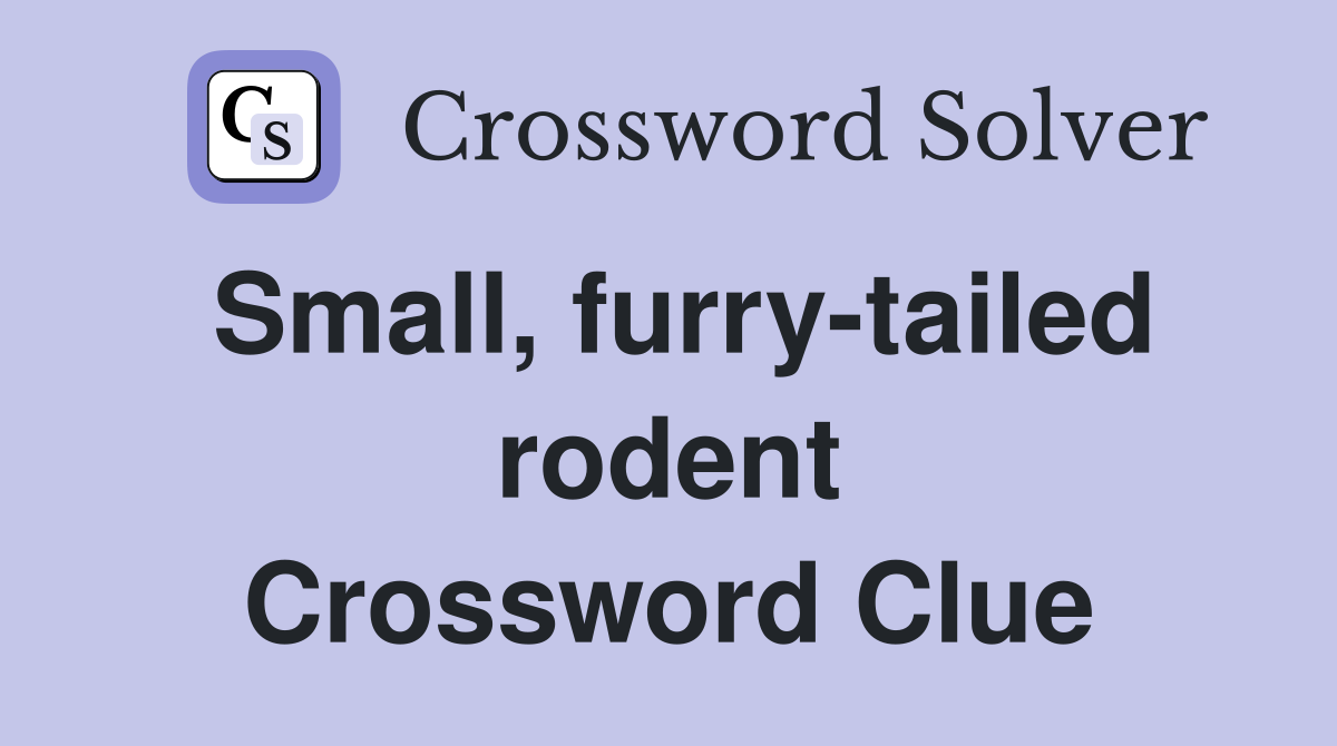 Small, furry-tailed rodent Crossword Clue