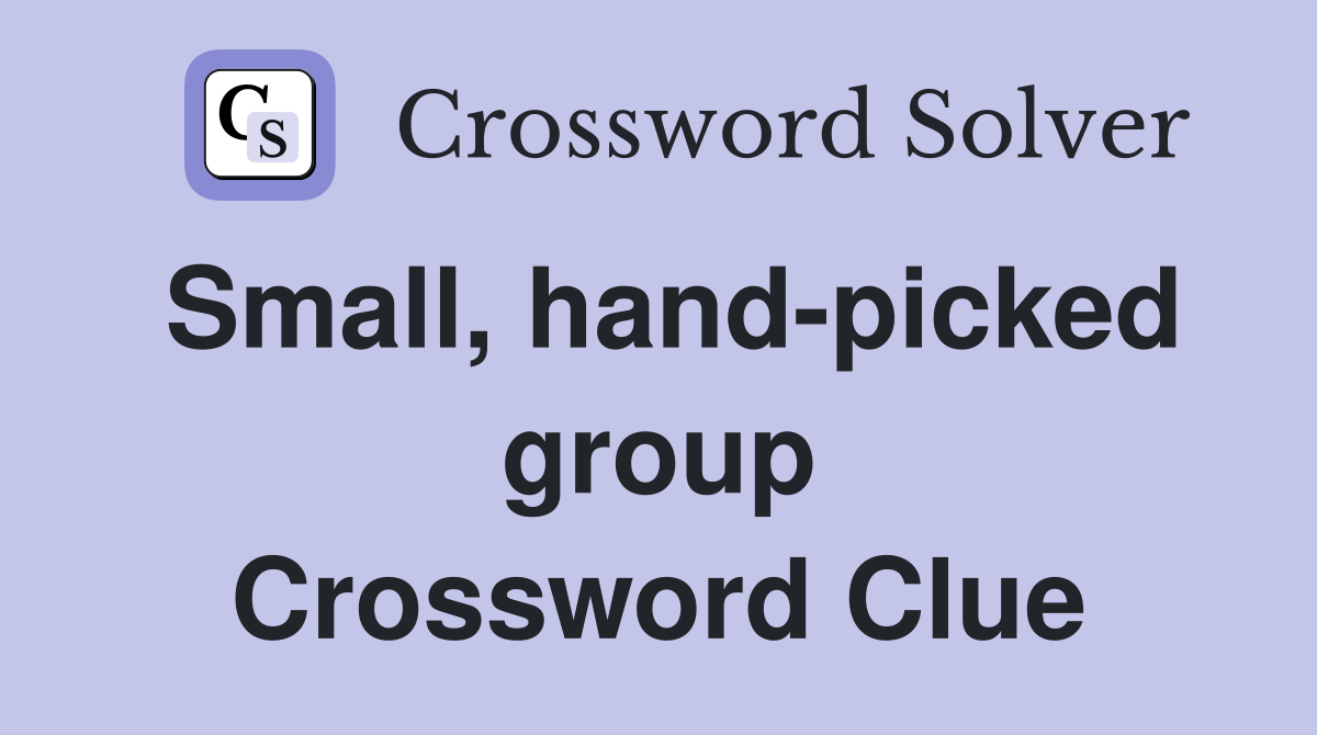 Small, hand-picked group Crossword Clue