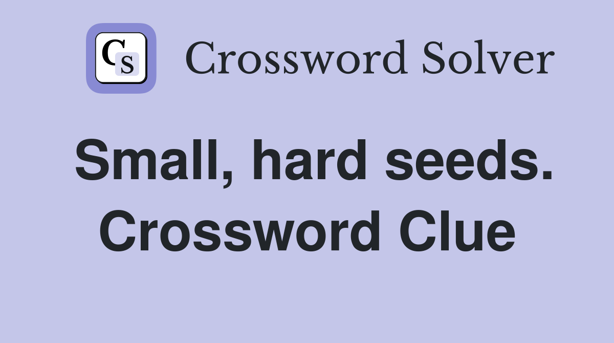 Small, hard seeds. Crossword Clue