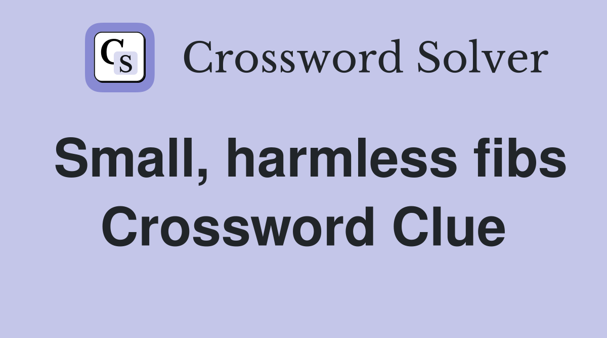 Small, harmless fibs Crossword Clue