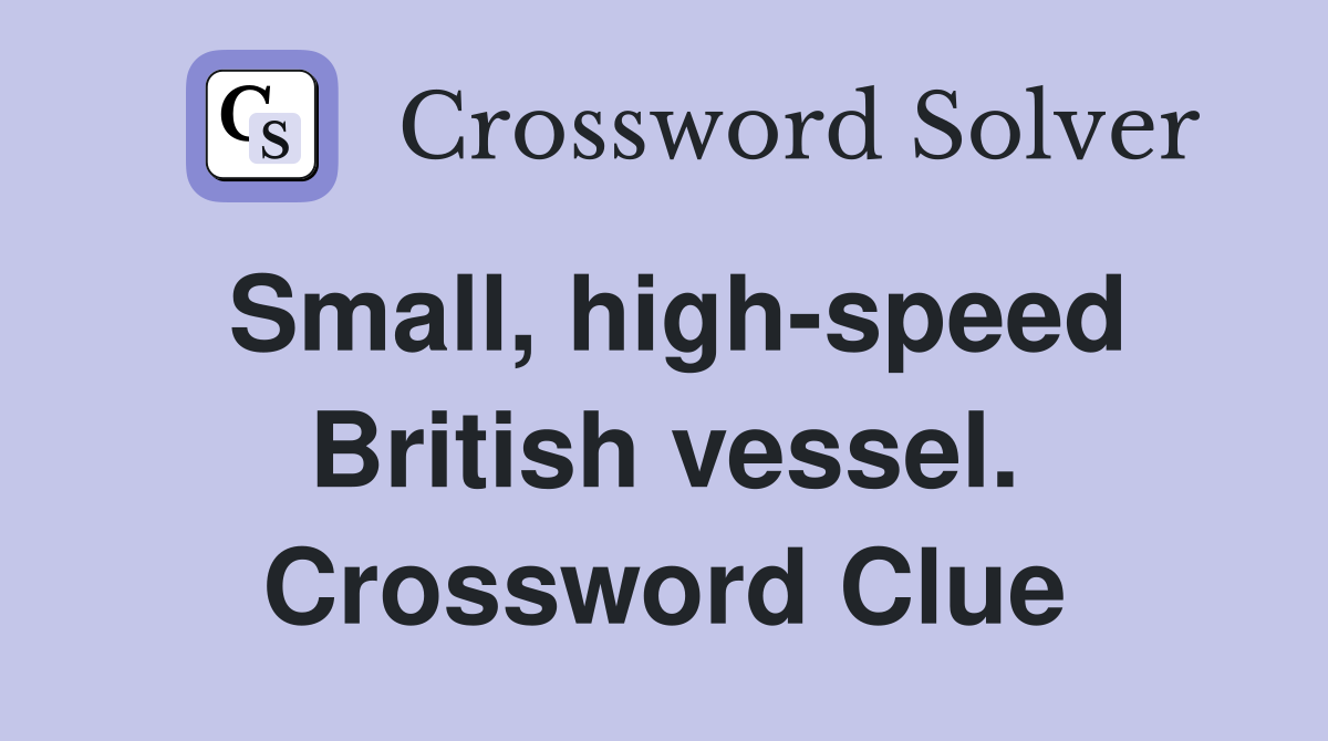 Small, high-speed British vessel. Crossword Clue